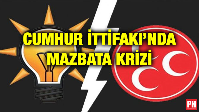 CUMHUR İTTİFAKI’NDA MAZBATA KRİZİ