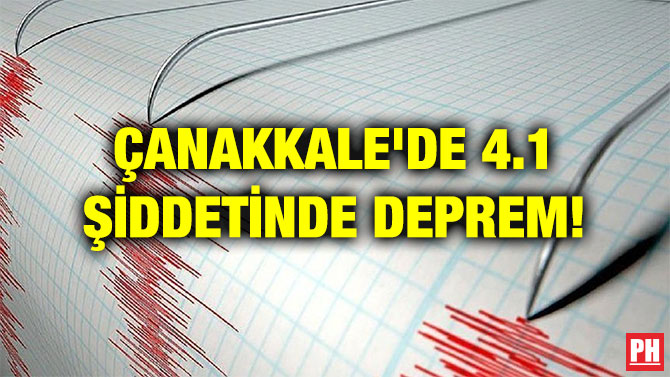 ÇANAKKALE’DE 4.1 ŞİDDETİNDE DEPREM!