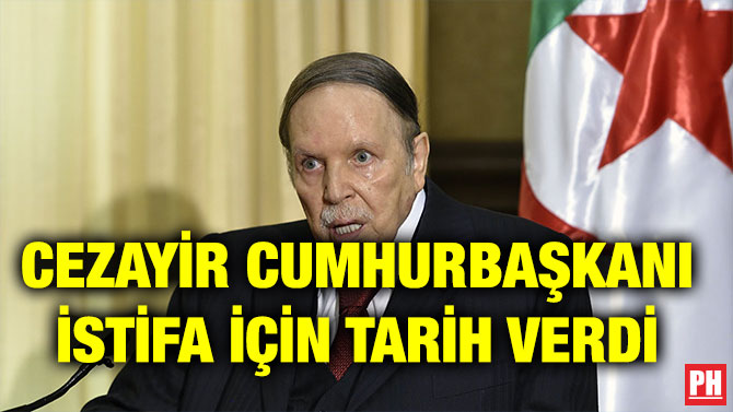 CEZAYİR CUMHURBAŞKANI İSTİFA İÇİN TARİH VERDİ