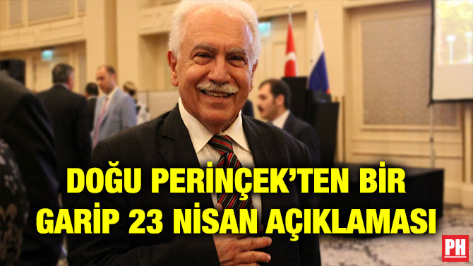 DOĞU PERİNÇEK’TEN BİR GARİP 23 NİSAN AÇIKLAMASI