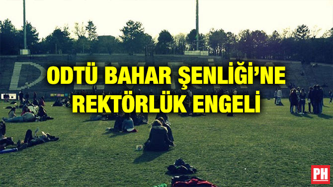 ODTÜ BAHAR ŞENLİĞİ’NE REKTÖRLÜK ENGELİ