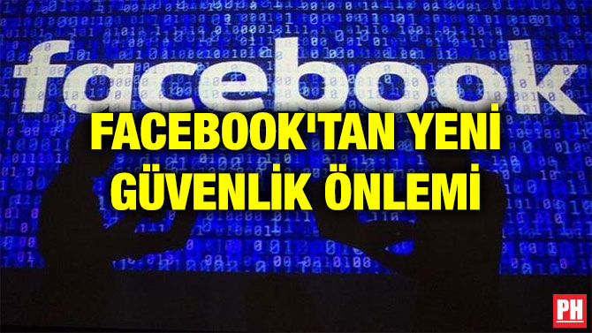 FACEBOOK’TAN YENİ GÜVENLİK ÖNLEMİ