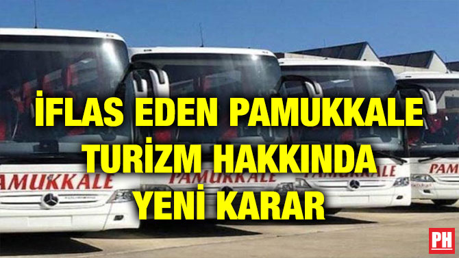 İFLAS EDEN PAMUKKALE TURİZM HAKKINDA YENİ KARAR