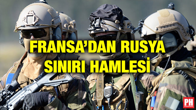 FRANSA’DAN RUSYA SINIRI HAMLESİ