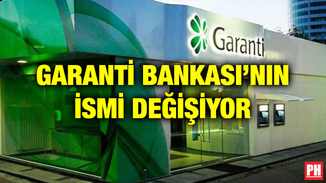 GARANTİ BANKASI’NIN İSMİ DEĞİŞİYOR