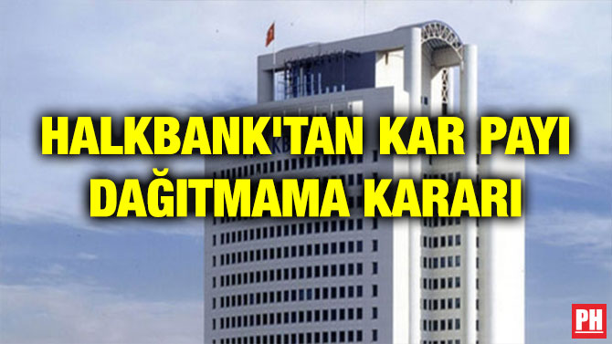 HALKBANK’TAN KAR PAYI DAĞITMAMA KARARI