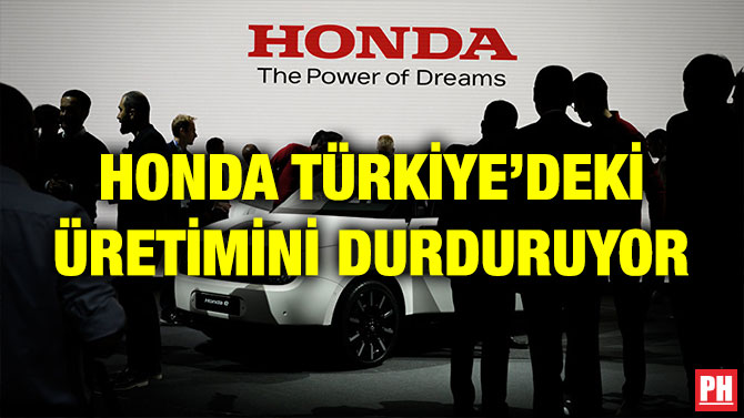 HONDA TÜRKİYE’DEKİ ÜRETİMİNİ DURDURUYOR