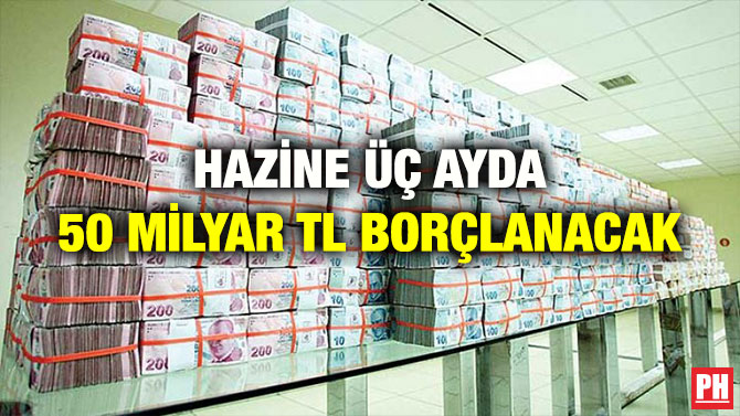 HAZİNE ÜÇ AYDA 50 MİLYAR TL BORÇLANACAK