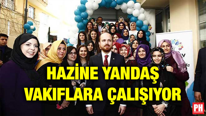 HAZİNE YANDAŞ VAKIFLARA ÇALIŞIYOR