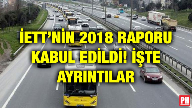 İETT’NİN 2018 RAPORU KABUL EDİLDİ! İŞTE AYRINTILAR