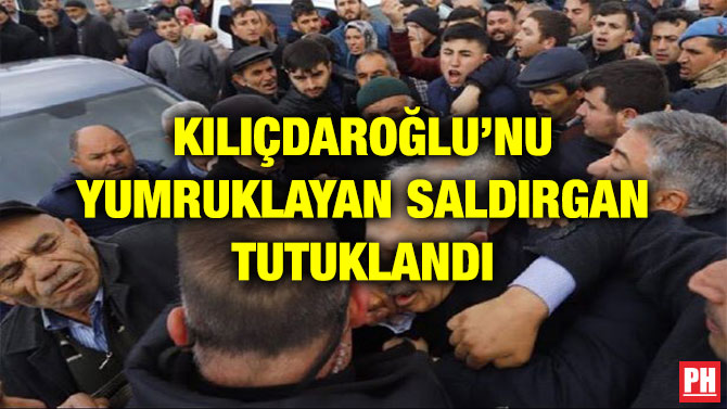 KILIÇDAROĞLU’NU YUMRUKLAYAN SALDIRGAN TUTUKLANDI