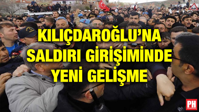 KILIÇDAROĞLU’NA SALDIRI GİRİŞİMİNDE YENİ GELİŞME