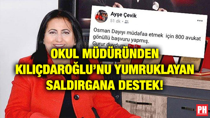 OKUL MÜDÜRÜNDEN KILIÇDAROĞLU’NU YUMRUKLAYAN SALDIRGANA DESTEK!