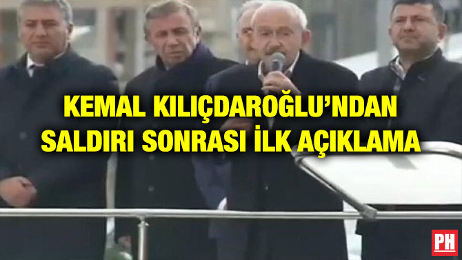 KEMAL KILIÇDAROĞLU’NDAN SALDIRI SONRASI İLK AÇIKLAMA