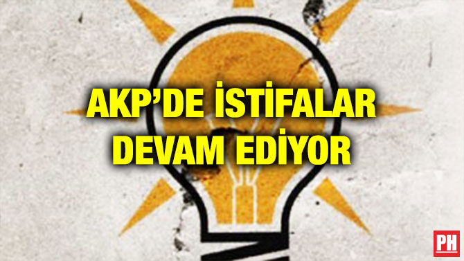 AKP’DE İSTİFALAR DEVAM EDİYOR