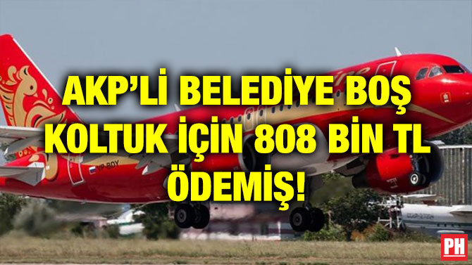 AKP’Lİ BELEDİYE BOŞ KOLTUK İÇİN 808 BİN TL ÖDEMİŞ!