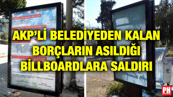 AKP’Lİ BELEDİYEDEN KALAN BORÇLARIN ASILDIĞI BİLLBOARDLARA SALDIRI