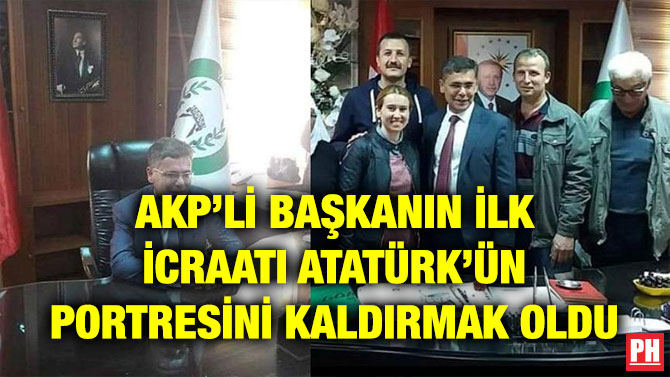 AKP’Lİ BAŞKANIN İLK İCRAATI ATATÜRK’ÜN PORTRESİNİ KALDIRMAK OLDU