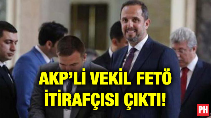 AKP’Lİ VEKİL FETÖ İTİRAFÇISI ÇIKTI!