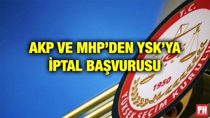 AKP VE MHP’DEN YSK’YA İPTAL BAŞVURUSU