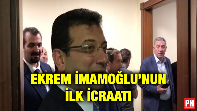 EKREM İMAMOĞLU’NUN İLK İCRAATI