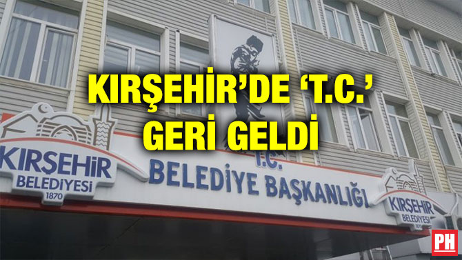 KIRŞEHİR’DE ‘T.C.’ GERİ GELDİ
