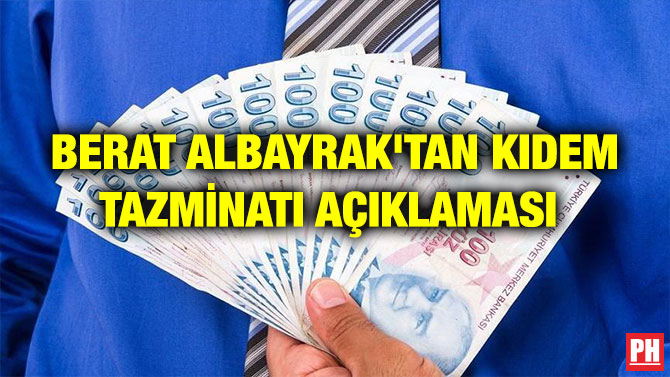 BERAT ALBAYRAK’TAN KIDEM TAZMİNATI AÇIKLAMASI