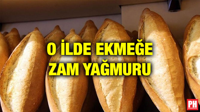 O İLDE EKMEĞE ZAM YAĞMURU
