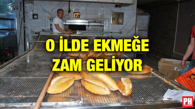 O İLDE EKMEĞE ZAM GELİYOR