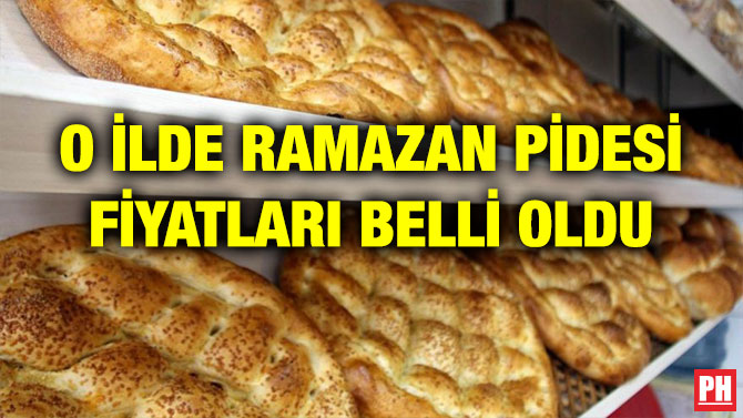 O İLDE RAMAZAN PİDESİ FİYATLARI BELLİ OLDU