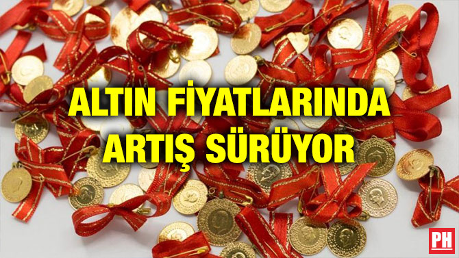 ALTIN FİYATLARINDA ARTIŞ SÜRÜYOR
