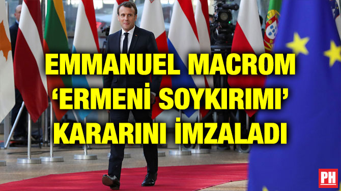 EMMANUEL MACRON ‘ERMENİ SOYKIRIMI’ KARARINI İMZALADI