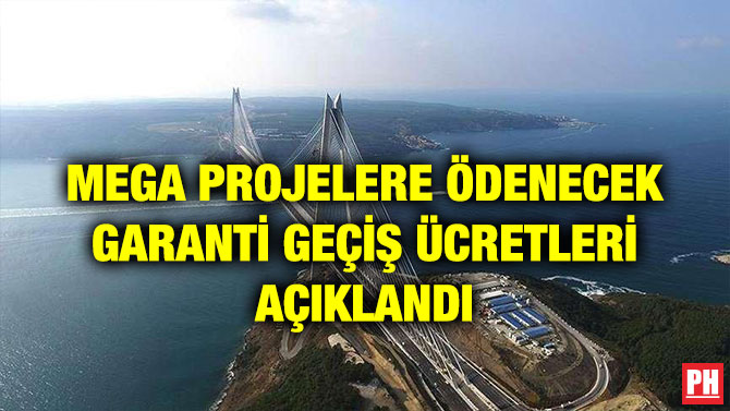 MEGA PROJELERE ÖDENECEK GARANTİ GEÇİŞ ÜCRETLERİ AÇIKLANDI