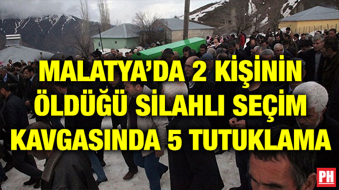 MALATYA’DA 2 KİŞİNİN ÖLDÜĞÜ SİLAHLI SEÇİM KAVGASINDA 5 TUTUKLAMA