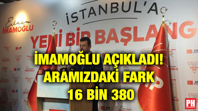İMAMOĞLU AÇIKLADI! ARAMIZDAKİ FARK 16 BİN 380