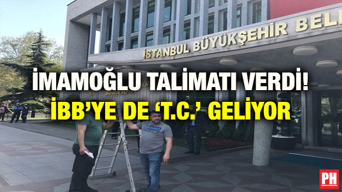 İMAMOĞLU TALİMATI VERDİ! İBB’YE DE ‘T.C.’ GELİYOR