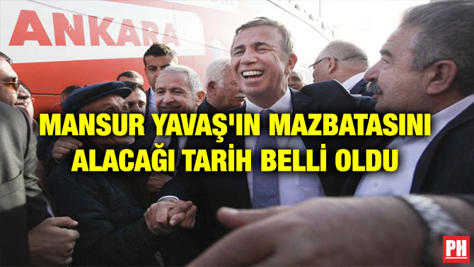 MANSUR YAVAŞ’IN MAZBATASINI ALACAĞI TARİH BELLİ OLDU