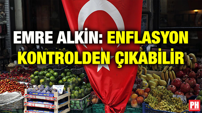 EMRE ALKİN: ENFLASYON KONTROLDEN ÇIKABİLİR