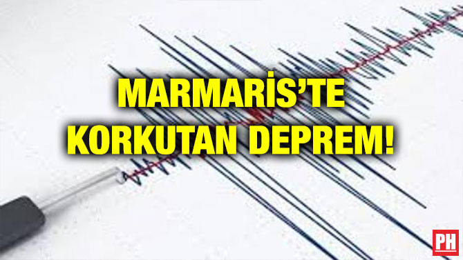MARMARİS’TE KORKUTAN DEPREM!