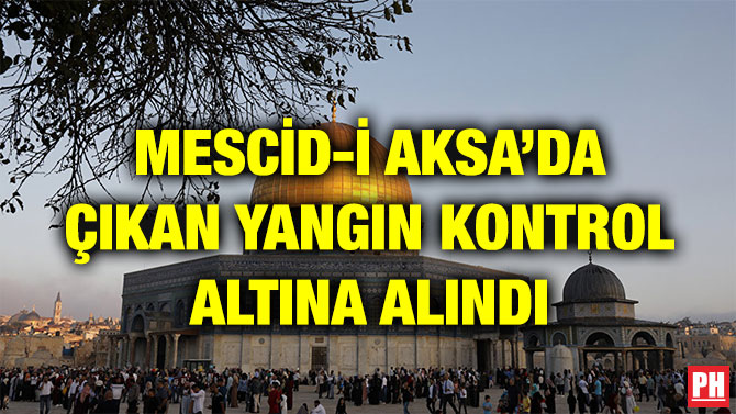 MESCİD-İ AKSA’DA ÇIKAN YANGIN KONTROL ALTINA ALINDI