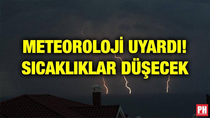 METEOROLOJİ UYARDI! SICAKLIKLAR DÜŞECEK