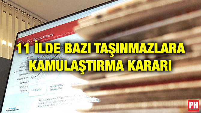 11 İLDE BAZI TAŞINMAZLARA KAMULAŞTIRMA KARARI