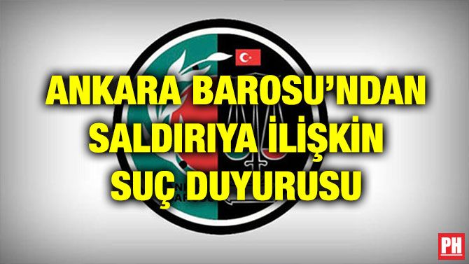 ANKARA BAROSU’NDAN SALDIRIYA İLİŞKİN SUÇ DUYURUSU
