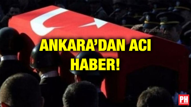ANKARA’DAN ACI HABER!