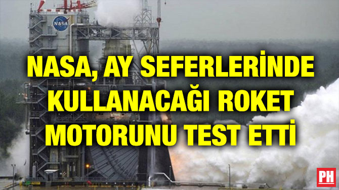 NASA, AY SEFERLERİNDE KULLANACAĞI ROKET MOTORUNU TEST ETTİ