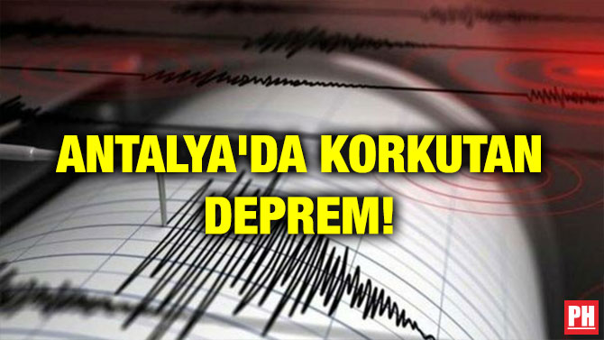 ANTALYA’DA KORKUTAN DEPREM!
