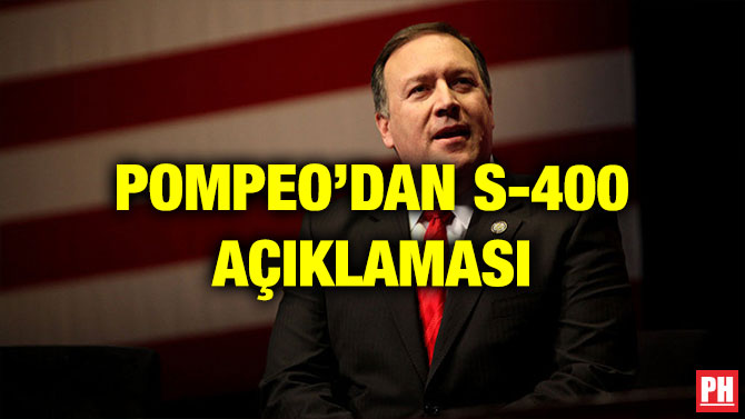 POMPEO’DAN S-400 AÇIKLAMASI