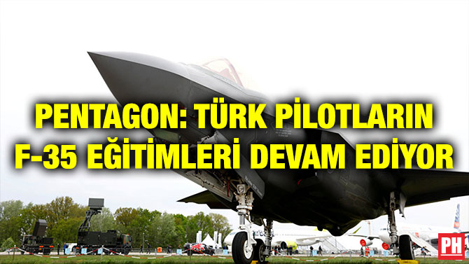 PENTAGON: TÜRK PİLOTLARIN F-35 EĞİTİMLERİ DEVAM EDİYOR