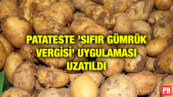 PATATESTE ’SIFIR GÜMRÜK VERGİSİ’ UYGULAMASI UZATILDI