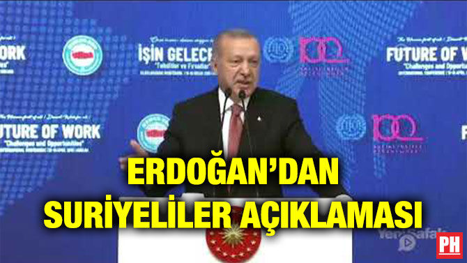 ERDOĞAN’DAN SURİYELİLER AÇIKLAMASI